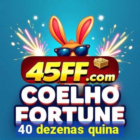 40 dezenas quina